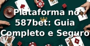 ⭐ Plataforma no 587bet: Guia Completo e Seguro
